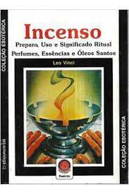 Livro Incenso: Preparo, Uso e Significado Ritual Perfumes, Essências e Óleos Santos Autor Vinci, Leo [usado]