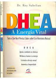 Livro Dhea- a Energia Vital : Tudo o que Você Precisa Saber sobre Este Hormônio Natural Autor Sahelian, Dr. Ray (1997) [usado]
