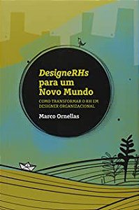 Livro Designerhs para um Novo Mundo : Como Transformar o Rh em Designer Organizacional Autor Ornellas, Marco (2017) [usado]