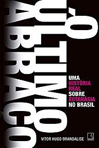 Livro o Último Abraço: Uma História Real sobre Eutanásia no Brasil Autor Brandalise, Vitor Hugo (2017) [usado]