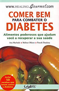 Livro Comer bem para Combater o Diabetes: Alimentos Poderosos que Ajudam Você a Recuperar a sua Saúde Autor Machado, Ana e Outros (2008) [usado]