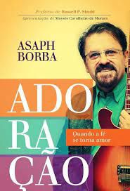 Livro Adoração : Quando a Fé Se Torna Amor Autor Borba, Asaph (2012) [usado]