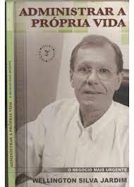 Livro Administrar a Própria Vida : o Negócio Mais Urgente Autor Jardim, Wellington Silva (2004) [usado]