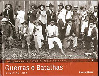 Livro Guerras e Batalhas: o País em Luta - 8 Coleção Folha Fotos Antigas do Brasil Autor Pilagallo, Oscar (2012) [seminovo]