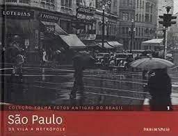 Livro São Paulo de Vila a Metrópole 1- Coleção Folha Fotos Antigas do Brasil Autor Pilagallo, Oscar (2012) [seminovo]