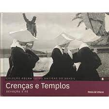 Livro Crenças e Templos 5: Devoção e Fé - Coleção Folha Fotos Antigas do Brasil Autor Pilagallo, Oscar (2012) [seminovo]