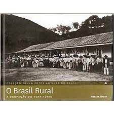 Livro o Brasil Rural: a Ocupação do Território 4- Coleção Folha Fotos Antigas do Brasil Autor Pilagallo, Oscar (2012) [usado]
