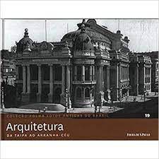 Livro Arquitetura da Taipa ao Arranha-céu 19- Coleção Folha Fotos Antigas do Barsil Autor Pilagallo, Oscar (2012) [seminovo]