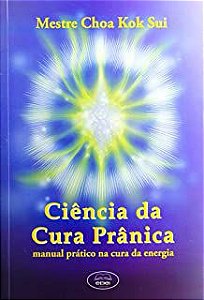 Livro Ciência da Cura Prânica: Manual Prático na Cura da Energia Autor Sui, Mestre Choa Kok (2017) [usado]