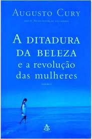 Livro a Ditadura da Beleza e a Revolução das Mulheres Autor Cury, Augusto (2005) [usado]