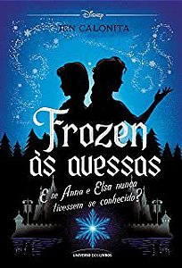 Livro Frozen Às Avessas: e Se Anna e Elsa Nunca Tivessem Se Conhecido? Autor Calonita, Jen (2021) [seminovo]
