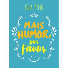 Livro Mais Humor, por Favor Autor Melo, Lola (2017) [usado]