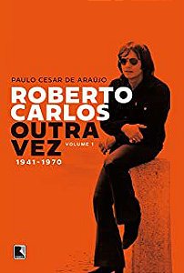 Livro Robeto Carlos Outra Vez- Volume 1 : 1941-1970 Autor Araújo, Paulo Cesar de (2021) [usado]