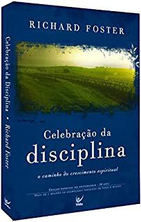 Livro Celebração da Disciplina: o Caminho do Crescimento Espiritual Autor Foster, Richard (2007) [usado]