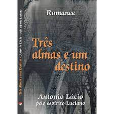 Livro Três Almas e um Destino Autor Lúcio , Antonio (2010) [usado]
