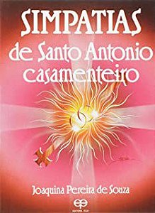 Livro Simpatias de Santo Antonio Casamenteiro: Mais de 1.000 Simpatias Infalíveis, para Arrumar Casamento e Ser Feliz Autor Souza, Joaquina Pereira de [usado]