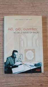Livro Alô, Alô, Ouvintes: no Ar, o Rádio em Bauru Autor Lima, João Francisco Tidei [usado]