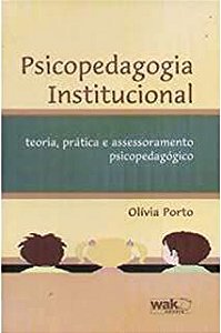 Livro Psicopedagogia Institucional: Teoria, Prática e Assessoramento Psicopedagógico Autor Porto, Olívia (2009) [usado]