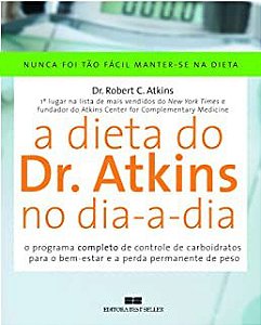 Livro a Dieta do Dr. Atkins no Dia-a-dia: o Programa Completo de Controle de Carboidratos para o Bem-estra e a Perda Permanente de Peso Autor Atkins, Dr. Robert C. (2005) [usado]