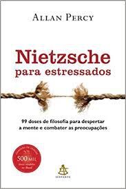 Livro Nietzsche para Estressados- 99 Doses de Filosofia para Despertar a Mente e Combater as Preocupações Autor Percy, Allan (2011) [usado]