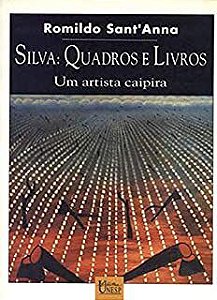 Livro Silva: Quadros e Livros - um Artista Caipira Autor Sant''anna, Romildo (1993) [usado]