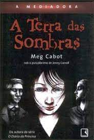 Livro a Terra das Sombras - a Mediadora Autor Cabot, Meg (2005) [usado]
