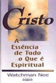 Livro Cristo- a Essência de Tudo o que é Espiritual Autor Nee, Watchman (1997) [usado]