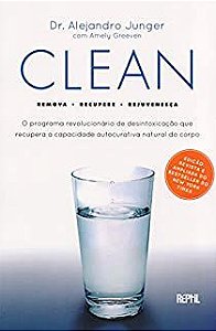 Livro Clean: o Programa Revolucionário de Desintoxicação que Recupera a Capacidade Autocurativa Natural do Corpo Autor Junger, Dr. Alejandro (2014) [usado]