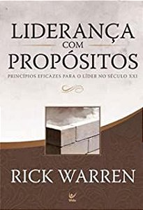 Livro Liderança com Propósitos: Princípios Eficazes para o Líder no Século Xxi Autor Warren, Rick (2008) [usado]