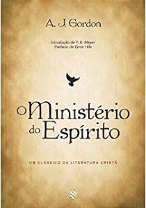 Livro o Ministério do Espírito: um Clássico da Literatura Cristã Autor Gordon, A.j. (2011) [usado]