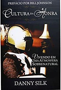 Livro Cultura da Honra - Vivendo Uma Atmosfera Sobrenatural Autor Silk, Danny (2015) [usado]