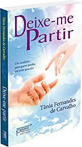 Livro Deixe-me Partir: um Conforto para Quem Perdeu um Ente Querido Autor Carvalho, Tânia Fernandes de (2014) [usado]