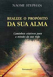 Livro Realize o Propósito da sua Alma : Caminhos Criativos para a Missão da sua Vida Autor Stephan, Naomi (1994) [usado]