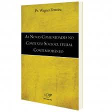 Livro as Novas Comunidades no Contexto Sociocultural Contemporâneo Autor Ferreira, Pe. Wagner (2011) [usado]
