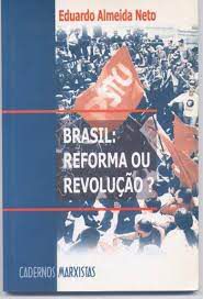 Livro Brasil: Reforma ou Revolução? Cadernos Marxistas Autor Neto, Eduardo Almeida [usado]