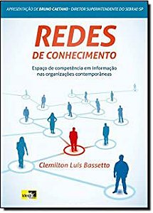 Livro Redes de Conhecimento: Espaço de Competência em Informação nas Organizações Contemporâneas Autor Bassetto, Clemilton Luíz [usado]
