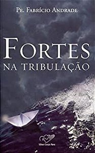 Livro Fortes na Tribulação Autor Andrade, Pe. Fabrício (2011) [usado]