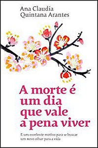 Livro a Morte é um Dia que Vale a Pena Viver Autor Arantes, Ana Claudia Quintana (2019) [usado]