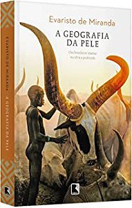 Livro a Geografia da Pele : um Brasileiro Imerso na África Profunda Autor Miranda, Evaristo (2015) [usado]