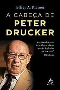 Livro a Cabeça de Peter Drucker Autor Krames, Jeffrey A. (2010) [usado]