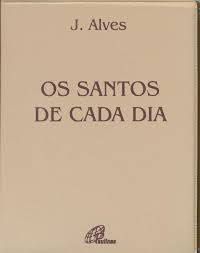 Livro os Santos de Cada Dia Autor Alves, Jose Benedito [usado]