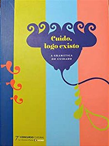 Livro Cuido, Logo Existo: a Gramática do Cuidado Autor Ferreira, Maria Betânia e Outras (2011) [seminovo]