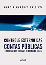 Livro Controle Externo das Contas Públicas: o Processo nos Tribunais de Contas do Brasil Autor Silva, Moacir Marques da (2014) [usado]