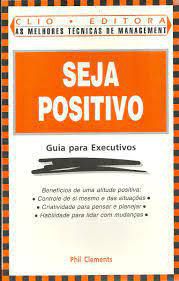 Livro Seja Positivo- Guia para Executivos Autor Clements, Phil (1995) [usado]