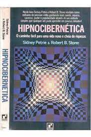 Livro Hipnocibernética: o Caminho Fácil para Uma Vida Nova e Cheia de Riquezas Autor Petrie, Sidney e Robert B. Stone (1973) [usado]