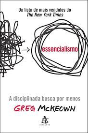 Livro Essencialismo - a Disciplinada Busca por Menos Autor Mckeown, Greg [novo]