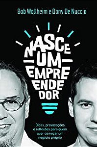Livro Nasce um Empreendedor: Dicas , Provocações e Reflexões para Quem Quer Começar um Negócio Próprio Autor Wollheim, Bob e Dony de Nuccio (2016) [usado]