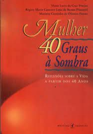Livro Mulher 40 Graus À Sombra: Reflexões sobre a Vida a Partir dos 40 Anos Autor Pereira, Maria Lucia da Cruz e Outros (1994) [usado]