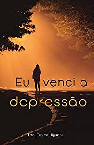 Livro Eu Venci a Depressão Autor Higuchi, Dr.ª Eunice (2020) [usado]