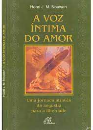 Livro a Voz Íntima do Amor: Uma Jornada Através da Angústia para a Liberdade Autor Nouwen, Henri J.m. (1999) [usado]